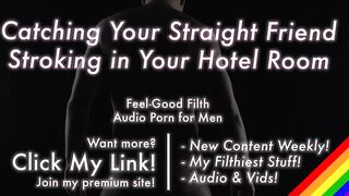 Your straight best friend jacking off in your hotel room