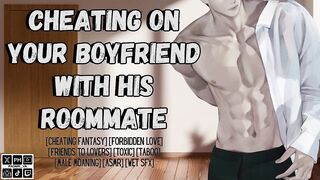 You Cheat On Your Boyfriend With His Roommate raw loud male orgasm roleplay ASMR