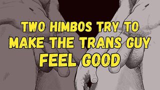 Himbos Double DP Trans Guy Till Gushing Cum Wreckage